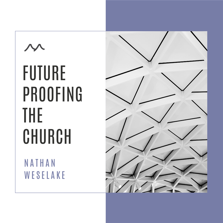 Future-Proofing the Church - Nathan Weselake